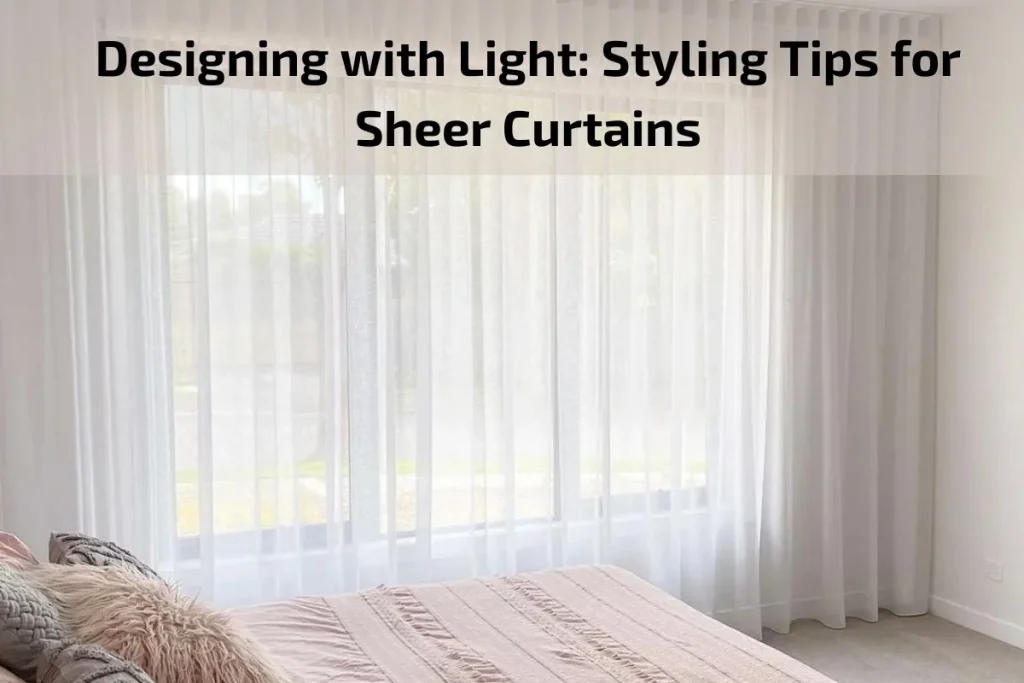 Designing with Light: Styling Tips for Sheer Curtains - BEST CURTAINS SHOP